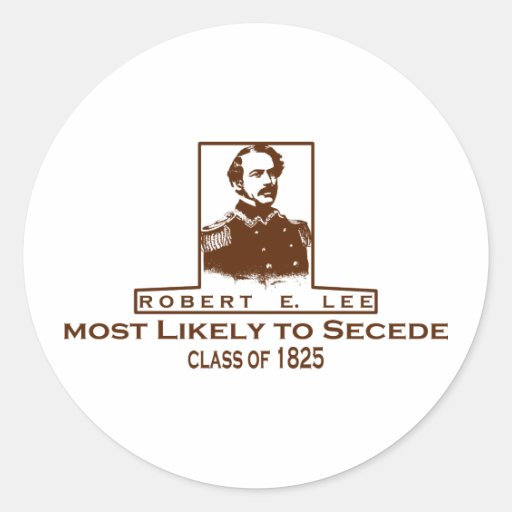 Robert E. Lee- Most Likely to Secede Round Stickers