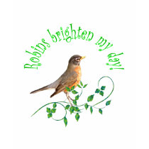 Robins Brighten My Day t-shirts by TLArnold Robins Brighten My Day t-shirts