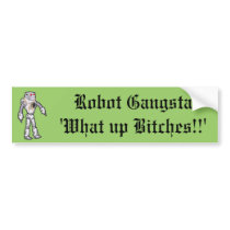 Robot Gangsta 'What up Bitches!!' Bumper sticker bumper stickers by Jamene_Clothing Robot Gangsta 'What up Bitches!!' Bumper sticker bumper stickers