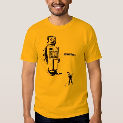 Robot Overlords!!! Now You Clean the Floor Hoomba! Tee Shirt