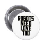 Robots Need Love Too by Chillee Wilson Pinback Button