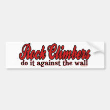 Rock Climbers Do it against The Wall Bumper Stickers