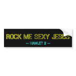 ROCK ME SEXY JESUS -- Bumper Sticker