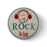 Rock on Dude buttons