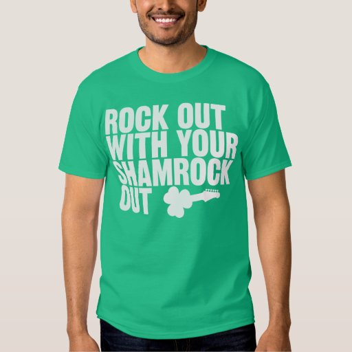 Rock Out With Your Shamrock Out Shirt Zazzle