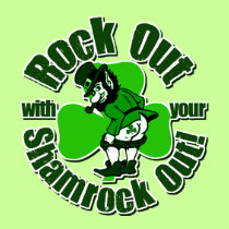 Rock Out With Your Shamrock Out! t-shirts
