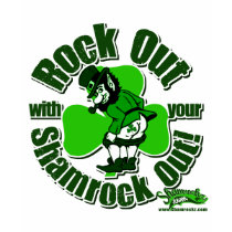Rock Out With Your Shamrock Out! t-shirts