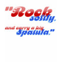 Rock softly, and carry a big spatula. t-shirts