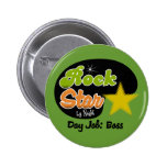 Rock Star By Night - Day Job Boss Pinback Button