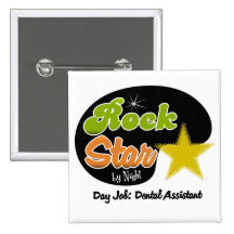 Rock Star By Night - Day Job Dental Assistant Pinback Button