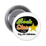 Rock Star By Night - Day Job Esthetician Pinback Buttons