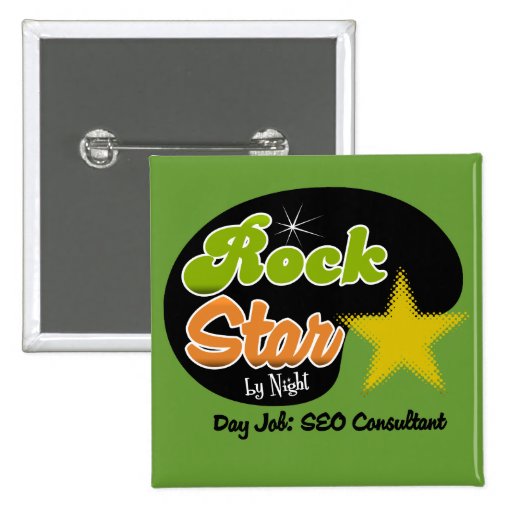 Rock Star By Night - Day Job SEO Consultant Pinback Button