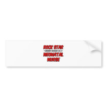 Rock Star...Neonatal Nurse bumper stickers