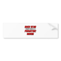 Rock Star...Pediatric Nurse bumper stickers