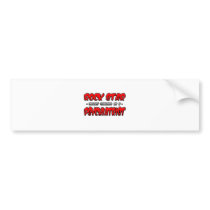 Rock Star...Psychiatrist bumper stickers