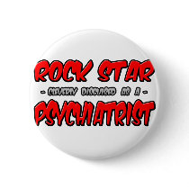 Rock Star...Psychiatrist buttons