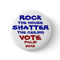 Rock the House. Shatter the Ceiling. buttons by jkvmichigan Rock the House. Shatter the Ceiling. buttons