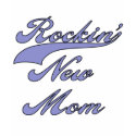 Rockin' New Mom T-shirts and Gifts shirt