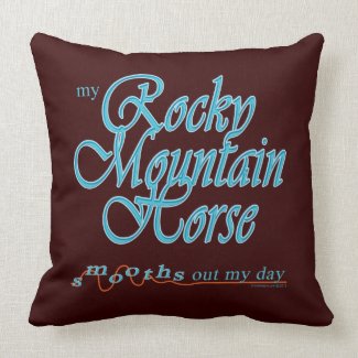 Rocky Mountain Horse decorative and functional throw pillow that says My Rocky Mountain Horse Smooths Out My Day