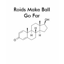 Roids Make Ball Go Far t-shirts