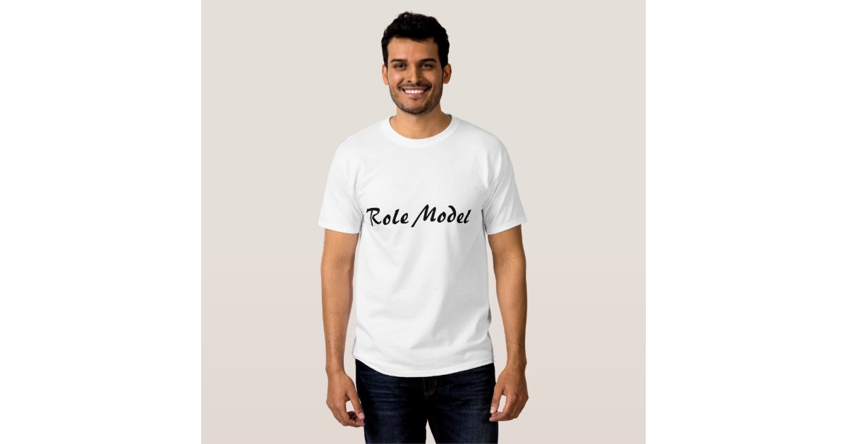 Role Model T Shirt Zazzle