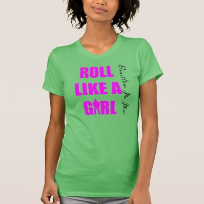 Roll Like a Girl- Ladies Brazilian Jiu Jitsu T BJJ T Shirt