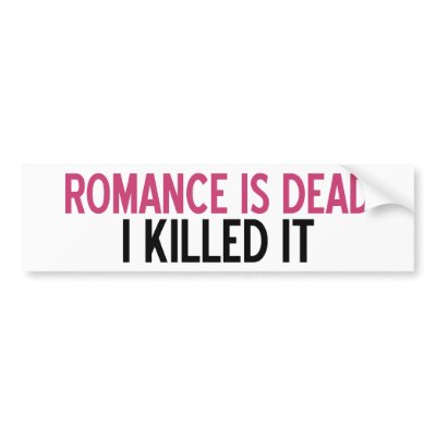 http://rlv.zcache.com/romance_is_dead_bumper_sticker-p128967649241275685trl0_400.jpg