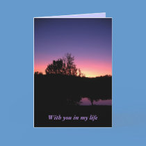 ROMANTIC CARD  . . .  With you in my life cards