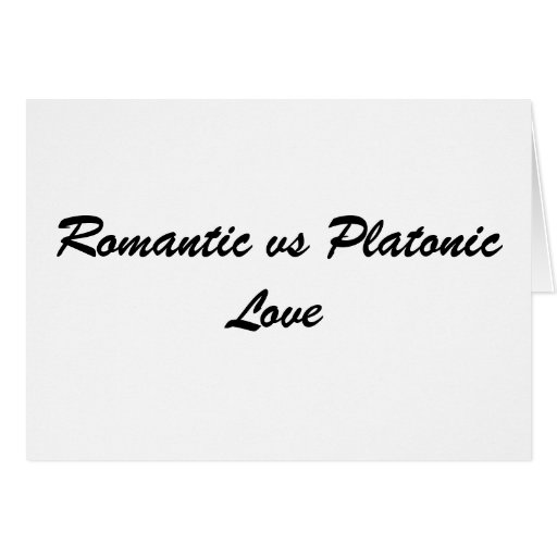 romantic-vs-platonic-love-card-zazzle