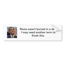 "Rome wasn't burned in a day."  Bumper sticker