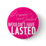 Romeo and Juliet wouldn't have lasted *BUTTON*