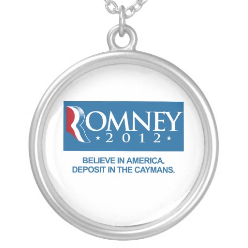 ROMNEY BELIEVE IN AMERICA DEPOSIT IN THE CAYMANS.p Custom Necklace