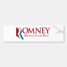 Romney -  Believe in the Rich Bumper Stickers