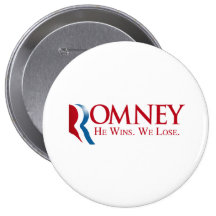Romney -  He Wins. We Lose Pin