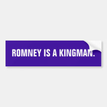 Romney is a Kingman. Bumper Sticker