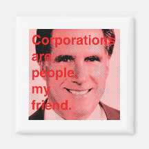 Romney Quote - Corporations are people, my friend Fridge Magnets
