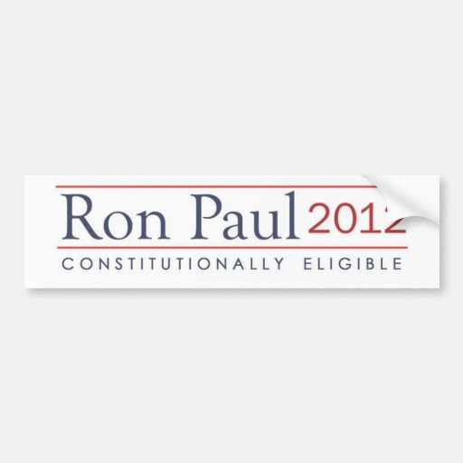 Ron Paul 2012 Constitutionally Eligible Bumper Stickers