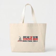 Ron Paul 2012 - Just Say NO to the Status Quo Bag