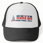 Ron Paul 2012 - Just Say NO to the Status Quo Hat