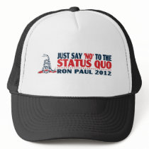 Ron Paul 2012 - Just Say NO to the Status Quo Hat