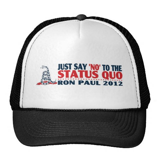 Ron Paul 2012 - Just Say NO to the Status Quo Hat