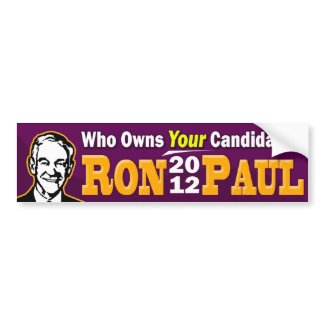 Ron Paul 2012 - Who Owns YOUR Candidate? bumpersticker