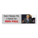 Ron Paul at a debate, Don't Blame ... - Customized bumper stickers by Spazman622 Ron Paul at a debate, Don't Blame ... - Customized bumper stickers