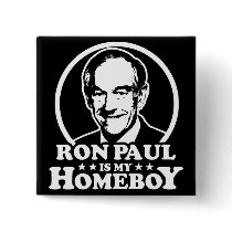 Ron Paul Is My Homeboy Pin