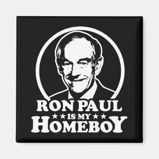 Ron Paul Is My Homeboy Magnets