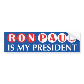 Ron Paul Is My President Bumper Sticker bumpersticker
