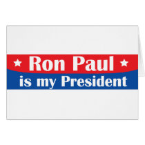 Ron Paul is my President Card
