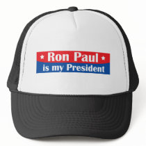 Ron Paul is my President Trucker Hats