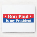Ron Paul is my President Mouse Pad
