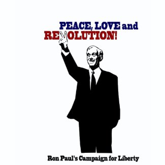 Ron Paul - Peace, Love and Revolution! shirt